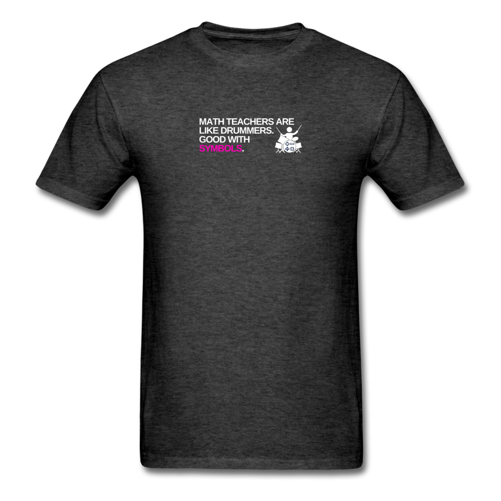 Math Teachers are like drummers, good with symbols - Unisex Classic T-Shirt - heather black