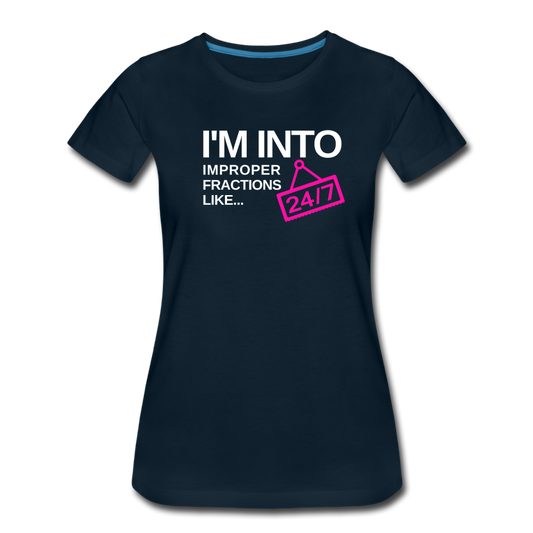 I'm Into Improper Fractions 24/7 - Women’s Premium T-Shirt - deep navy